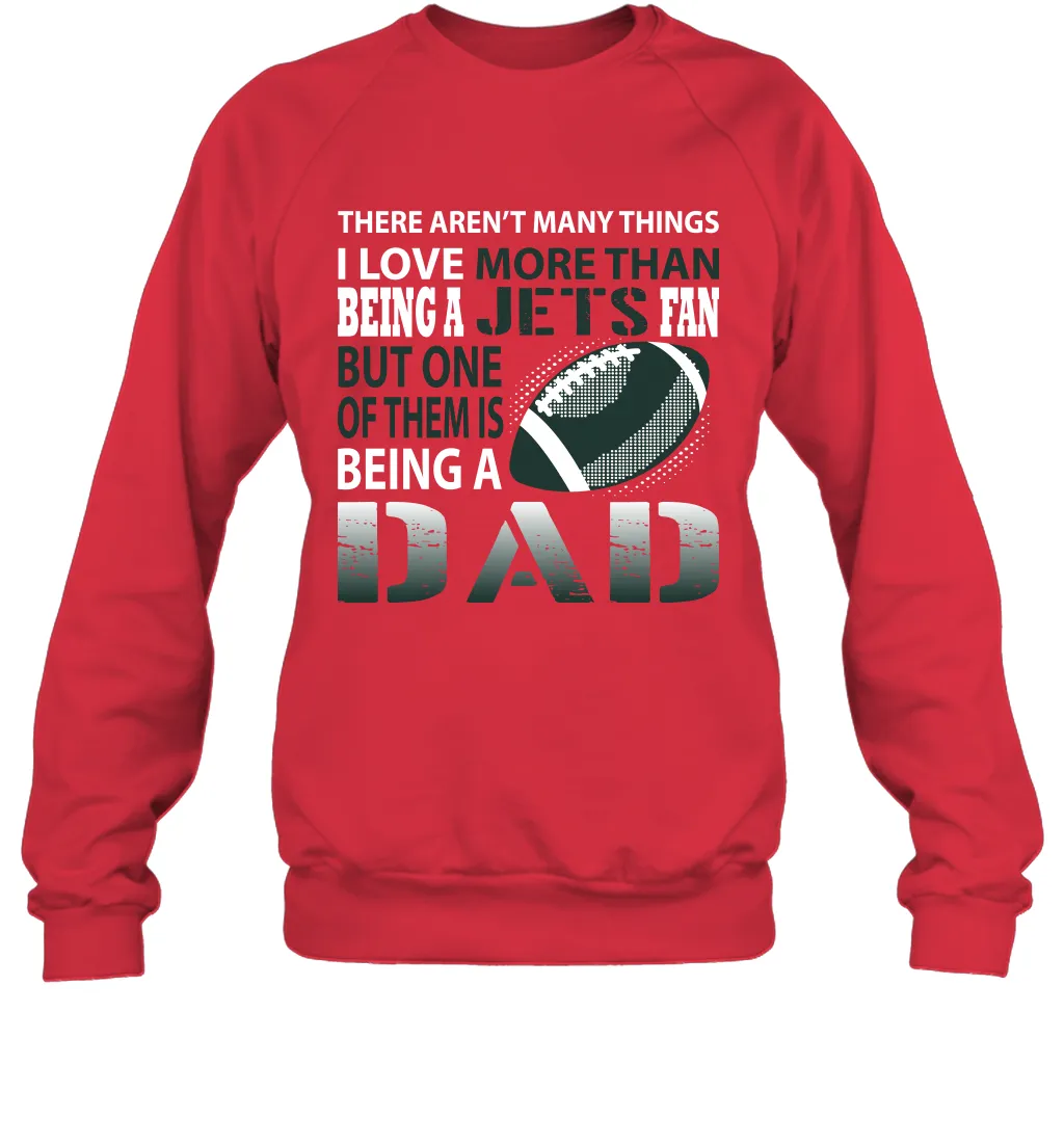 I Love More Than Being A New York Jets Fan Being A Dad Football Sweatshirt