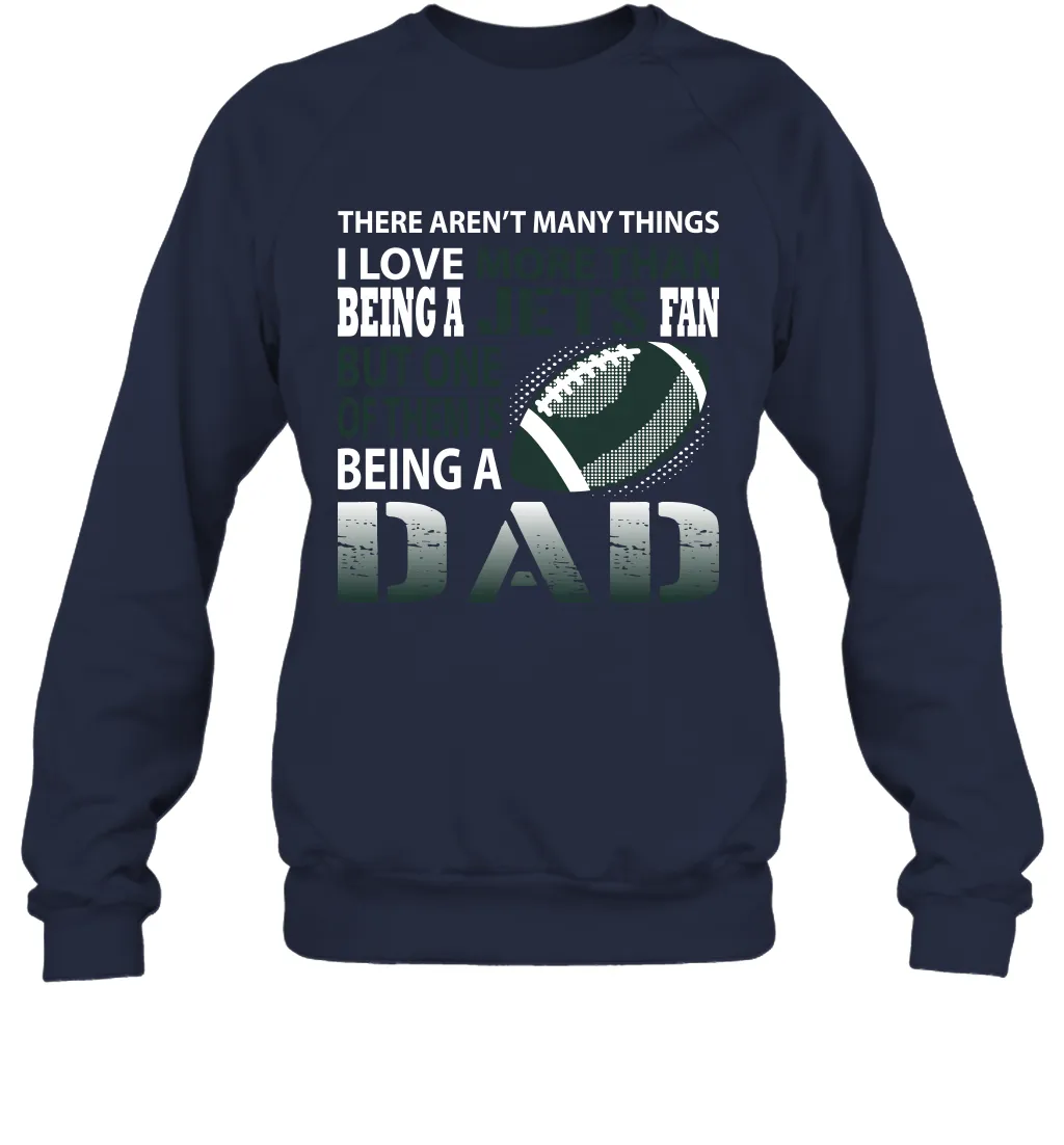 I Love More Than Being A New York Jets Fan Being A Dad Football Sweatshirt